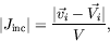 \begin{displaymath}
\vert J_\mathrm{inc}\vert = \frac{\vert\vec{v}_i-\vec{V}_i\vert}{V} ,
\end{displaymath}