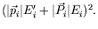 $\displaystyle (\vert\vec{p}_i\vert E_i^\prime + \vert\vec{P}_i\vert E_i)^2 .$