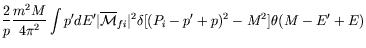 $\displaystyle \frac{2}{p} \frac{m^2M}{4\pi^2} \int p^\prime dE^\prime
\vert\ove...
...e{\mathcal{M}}_{fi}\vert^2 \delta[(P_i-p^\prime+p)^2 -M^2]
\theta(M-E^\prime+E)$