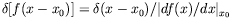 $\delta[f(x-x_0)] = \delta(x-x_0)/\vert df(x)/dx\vert _{x_0}$