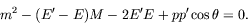 \begin{displaymath}
m^2 -(E^\prime -E)M -2E^\prime E +pp^\prime\cos\theta = 0 .
\end{displaymath}