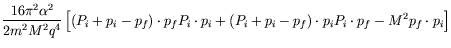 $\displaystyle \frac{16\pi^2\alpha^2}{2m^2M^2q^4}
\left[ (P_i+p_i-p_f)\cdot p_f P_i\cdot p_i + (P_i+p_i-p_f)\cdot p_i
P_i\cdot p_f -M^2p_f\cdot p_i \right]$