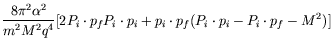 $\displaystyle \frac{8\pi^2\alpha^2}{m^2M^2q^4}
[2P_i\cdot p_f P_i\cdot p_i + p_i\cdot p_f(P_i\cdot p_i - P_i\cdot
p_f - M^2)]$