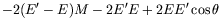 $\displaystyle -2(E^\prime-E)M -2E^\prime E + 2EE^\prime\cos\theta$