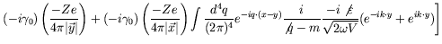 $\displaystyle \left. (-i\gamma_0) \left( \frac{-Ze}{4\pi\vert\vec{y}\vert} \rig...
...-i\not{\varepsilon}}{\sqrt{2\omega V}} (e^{-ik\cdot y} + e^{ik\cdot y})
\right]$