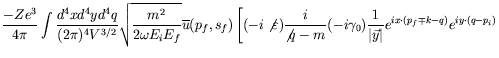 $\displaystyle \frac{-Ze^3}{4\pi} \int \frac{d^4xd^4yd^4q}{(2\pi)^4V^{3/2}}
\sqr...
...
\frac{1}{\vert\vec{y}\vert} e^{ix\cdot(p_f\mp k-q)} e^{iy\cdot(q-p_i)}
\right.$