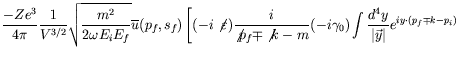 $\displaystyle \frac{-Ze^3}{4\pi} \frac{1}{V^{3/2}} \sqrt{\frac{m^2}{2\omega E_i...
...i\gamma_0)
\int\frac{d^4y}{\vert\vec{y}\vert} e^{iy\cdot(p_f\mp k-p_i)} \right.$