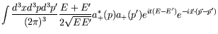 $\displaystyle \int \frac{d^3xd^3pd^3p^\prime}{(2\pi)^3}
\frac{E+E^\prime}{2\sqr...
...*(p)a_+(p^\prime)
e^{it(E-E^\prime)} e^{-i\vec{x}\cdot(\vec{p}-\vec{p}^\prime)}$