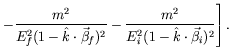 $\displaystyle \left. -\frac{m^2}{E_f^2(1-\hat{k}\cdot\vec{\beta}_f)^2}
-\frac{m^2}{E_i^2(1-\hat{k}\cdot\vec{\beta}_i)^2} \right].$
