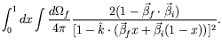 $\displaystyle \int_0^1 dx\int\frac{d\Omega_f}{4\pi}
\frac{2(1-\vec{\beta}_f\cdot\vec{\beta}_i)}{[1-\hat{k}\cdot(\vec{\beta}_fx
+ \vec{\beta}_i(1-x))]^2} .$