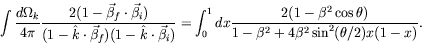 \begin{displaymath}
\int\frac{d\Omega_k}{4\pi}\frac{2(1-\vec{\beta}_f\cdot\vec{\...
...2\cos\theta)}{1-\beta^2 + 4\beta^2
\sin^2(\theta/2) x(1-x)} .
\end{displaymath}