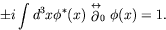 \begin{displaymath}
\pm i\int d^3x \phi^*(x) \stackrel{\leftrightarrow}{\partial}_0
\phi(x) = 1 .
\end{displaymath}