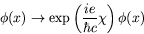 \begin{displaymath}
\phi(x) \rightarrow \exp\left(\frac{ie}{\hbar c}\chi\right) \phi(x)
\end{displaymath}