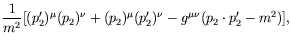 $\displaystyle \frac{1}{m^2}
[(p_2^\prime)^\mu (p_2)^\nu + (p_2)^\mu (p_2^\prime)^\nu
-g^{\mu\nu}(p_2\cdot p_2^\prime -m^2)] ,$