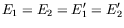 $\displaystyle E_1 = E_2 = E_1^\prime = E_2^\prime$