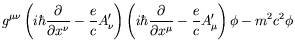 $\displaystyle g^{\mu\nu}\left(i\hbar\frac{\partial}{\partial x^\nu} -\frac{e}{c...
...\frac{\partial}{\partial x^\mu}
-\frac{e}{c}A_\mu^\prime\right)\phi -m^2c^2\phi$