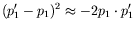 $\displaystyle (p_1^\prime-p_1)^2 \approx -2p_1\cdot p_1^\prime$