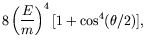 $\displaystyle 8\left(\frac{E}{m}\right)^4 [1+\cos^4(\theta/2)] ,$