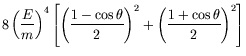 $\displaystyle 8\left(\frac{E}{m}\right)^4
\left[\left(\frac{1-\cos\theta}{2}\right)^2 +
\left(\frac{1+\cos\theta}{2}\right)^2\right]$