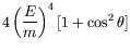 $\displaystyle 4\left(\frac{E}{m}\right)^4 [1+\cos^2\theta]$