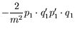 $\displaystyle -\frac{2}{m^2}
p_1\cdot q_1^\prime p_1^\prime\cdot q_1$