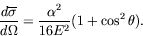 \begin{displaymath}
\frac{d\overline{\sigma}}{d\Omega} = \frac{\alpha^2}{16E^2} (1+\cos^2\theta) .
\end{displaymath}