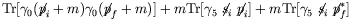 $\displaystyle \textrm{Tr} [\gamma_0(\not{\;\!\!\!p}_i+m)\gamma_0(\not{\;\!\!\!p...
...not{\;\!\!\!p}_i] +
m\textrm{Tr} [\gamma_5\not{\;\!\!\!s}_i\not{\;\!\!\!p}_f^*]$