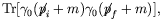 $\displaystyle \textrm{Tr} [\gamma_0(\not{\;\!\!\!p}_i+m)\gamma_0(\not{\;\!\!\!p}_f+m)] ,$