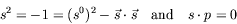 \begin{displaymath}
s^2 = -1 = (s^0)^2 - \vec{s}\cdot\vec{s}
\quad\textrm{and}\quad s\cdot p = 0
\end{displaymath}