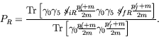 \begin{displaymath}
P_R = \frac{\textrm{Tr} \left[ \gamma_0 \gamma_5 \not{\;\!\!...
... + m}{2m} \gamma_0 \frac{\not{\;\!\!\!p}_f + m}{2m} \right]} .
\end{displaymath}