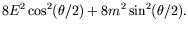 $\displaystyle 8E^2\cos^2(\theta/2) + 8m^2\sin^2(\theta/2) .$