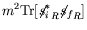 $\displaystyle m^2\textrm{Tr}[{\not{\;\!\!\!s}_i^*}_R{\not{\;\!\!\!s}_f}_R]$