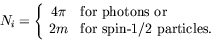 \begin{displaymath}
N_i = \left\{ \begin{array}{cl} 4\pi & \textrm{for photons or} \\ 2m &
\textrm{for spin-1/2 particles.}
\end{array} \right.
\end{displaymath}