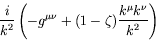 \begin{displaymath}
\frac{i}{k^2}\left( -g^{\mu\nu} + (1-\zeta) \frac{k^\mu k^\nu}{k^2} \right)
\end{displaymath}