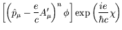 $\displaystyle \left[\left(\hat{p}_\mu -\frac{e}{c}A_\mu^\prime\right)^n\phi\right]
\exp\left(\frac{ie}{\hbar c}\chi\right)$