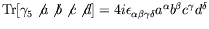 $\textrm{Tr}[\gamma_5\not{a}\not{b}\not{c}\not{d}] =
4i\epsilon_{\alpha\beta\gamma\delta}a^\alpha b^\beta c^\gamma
d^\delta$