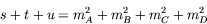 \begin{displaymath}
s+t+u = m_A^2 + m_B^2 + m_C^2 + m_D^2
\end{displaymath}