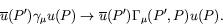 \begin{displaymath}
\overline{u}(P^\prime)\gamma_\mu u(P) \rightarrow \overline{u}(P^\prime)
\Gamma_\mu(P^\prime,P) u(P).
\end{displaymath}