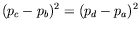 $\displaystyle (p_c-p_b)^2 = (p_d-p_a)^2$