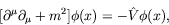 \begin{displaymath}[\partial^\mu\partial_\mu + m^2]\phi(x) =
-\hat{V} \phi(x) ,
\end{displaymath}