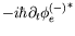 $\displaystyle -i\hbar\partial_t{\phi_e^{(-)}}^*$