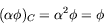 \begin{displaymath}
(\alpha\phi)_C = \alpha^2\phi = \phi
\end{displaymath}