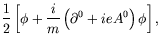 $\displaystyle \frac{1}{2} \left[ \phi + \frac{i}{m} \left(\partial^0 +
ieA^0\right)\phi\right] ,$