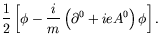 $\displaystyle \frac{1}{2} \left[ \phi - \frac{i}{m} \left(\partial^0 +
ieA^0\right)\phi\right] .$