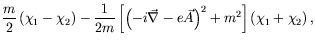 $\displaystyle \frac{m}{2} \left(\chi_1 - \chi_2\right) -
\frac{1}{2m} \left[\left(-i\vec{\nabla} -e\vec{A}\right)^2 +m^2\right]
\left(\chi_1 + \chi_2\right) ,$