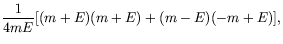 $\displaystyle \frac{1}{4mE} [(m+E)(m+E) + (m-E)(-m+E)] ,$