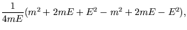 $\displaystyle \frac{1}{4mE} (m^2 + 2mE + E^2 - m^2 + 2mE - E^2) ,$