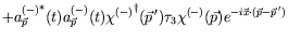 $\displaystyle +
{a^{(-)}_{\vec{p}}}^*(t)a^{(-)}_{\vec{p}}(t)
{\chi^{(-)}}^\dagg...
...prime})\tau_3\chi^{(-)}(\vec{p})
e^{-i\vec{x}\cdot(\vec{p}-\vec{p}^{\:\prime})}$