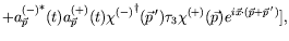 $\displaystyle +
{a^{(-)}_{\vec{p}}}^*(t)a^{(+)}_{\vec{p}}(t)
{\chi^{(-)}}^\dagg...
...me})\tau_3\chi^{(+)}(\vec{p})
e^{i\vec{x}\cdot(\vec{p}+\vec{p}^{\:\prime})} ] ,$