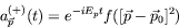 \begin{displaymath}
a^{(+)}_{\vec{p}}(t) = e^{-iE_pt} f([\vec{p}-\vec{p}_0]^2)
\end{displaymath}